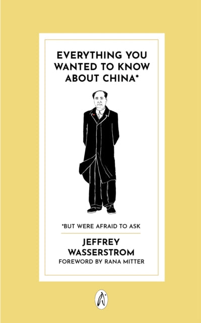 Everything You Wanted to Know About China* : * But Were Afraid to Ask - Jeffrey Wasserstrom