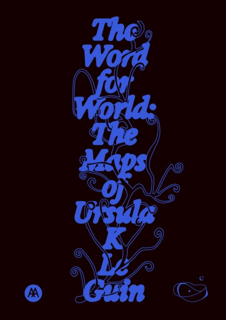 The Word for World : The Maps of Ursula K. Le Guin - So Mayer