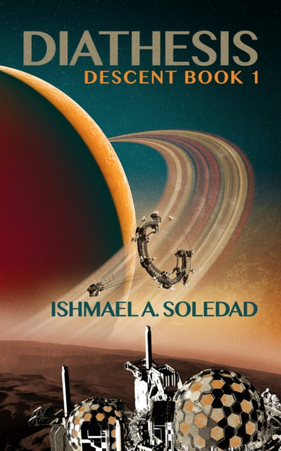 Diathesis : Mesmerizing new Sci-Fi from the Ditmar-nominated author of Sha'Kert - ISHMAEL A. SOLEDAD