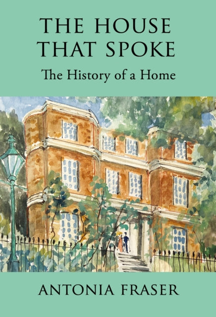 The House that Spoke : The History of a Home - ANTONIA FRASER