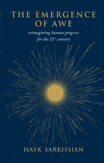 The Emergence of Awe : Reimagining Human Progress for the 21st Century - Sam Carter