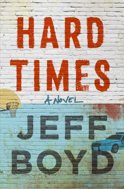Hard Times : A Novel - Jeff Boyd