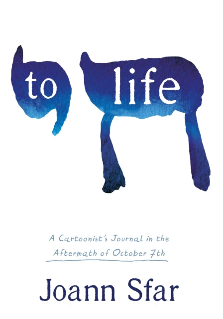 To Life: a Cartoonist's Journal in the Aftermath of October 7th - Joann Sfar