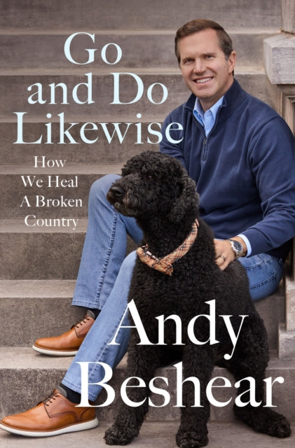 Go and Do Likewise : How We Heal a Broken Country - Andy Beshear