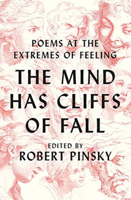 The Mind Has Cliffs of Fall : Poetry at the Extremes of Feeling - Robert Pinsky