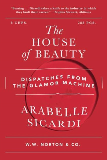 The House of Beauty : Dispatches from the Glamor Machine - Arabelle Sicardi