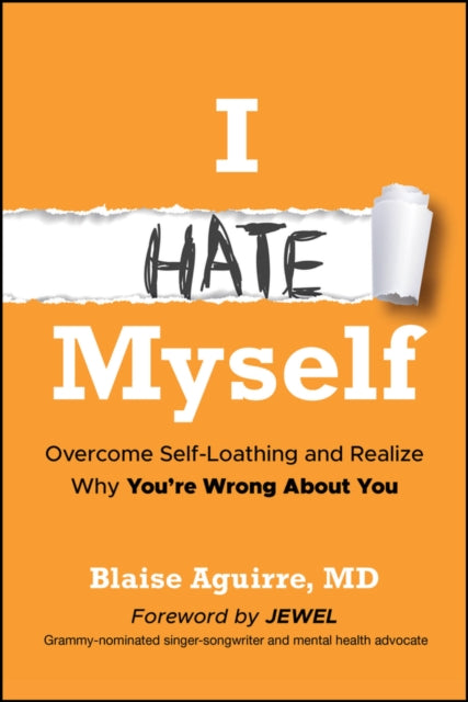 I Hate Myself : Overcome Self-Loathing and Realize Why You're Wrong About You - Jewel