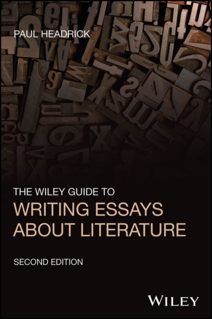 The Wiley Guide to Writing Essays about Literature - Paul Headrick
