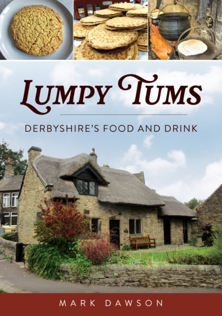 Lumpy Tums : Derbyshire's Food and Drink - Mark Dawson