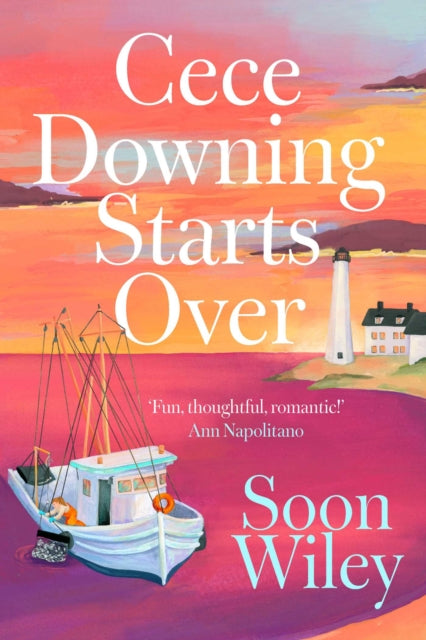 Cece Downing Starts Over : A warm, witty novel about starting over, finding love, and discovering where you truly belong - Soon Wiley