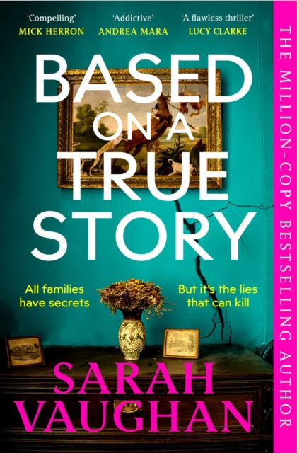 Based on a True Story : The gripping new suspense novel from the bestselling author of 'Anatomy of a Scandal', guaranteed to keep you up all night... - Sarah Vaughan