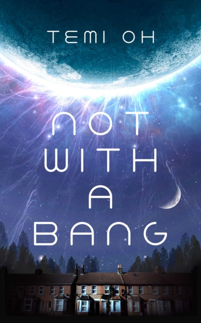 Front cover of Not With a Bang by Temi Oh, hardback