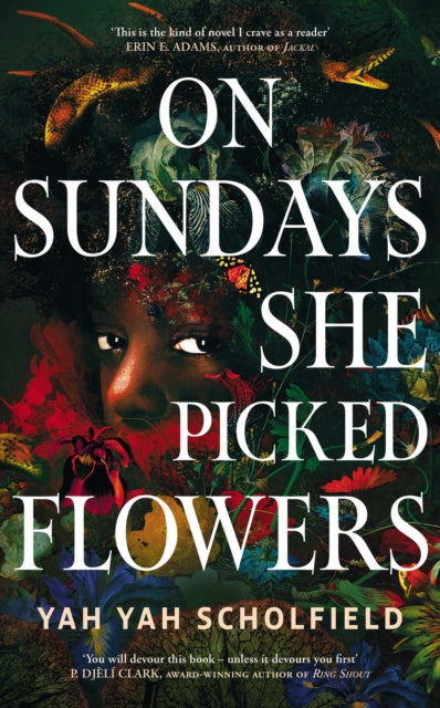 On Sundays She Picked Flowers : A haunting and lyrical Southern Gothic horror debut that will stay with you long after you turn the final page - Yah Yah Scholfield