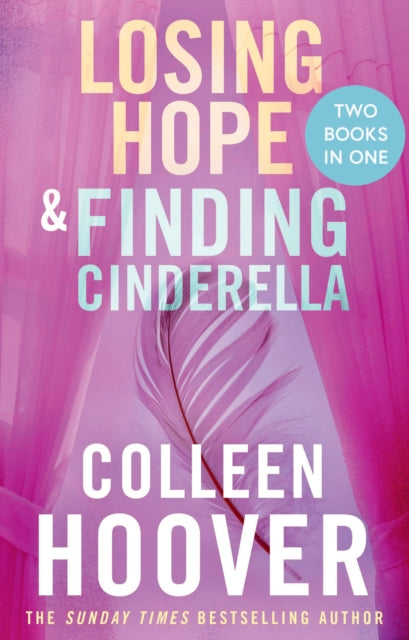 Losing Hope / Finding Cinderella Bind-up : A special bind-up edition featuring the second and third instalments in the beautifully emotional Hopeless series - Colleen Hoover