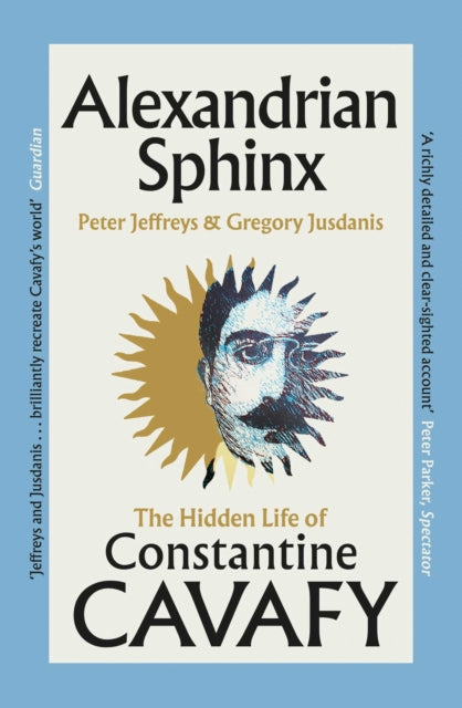 Alexandrian Sphinx : The Hidden Life of Constantine Cavafy - Peter Jeffreys