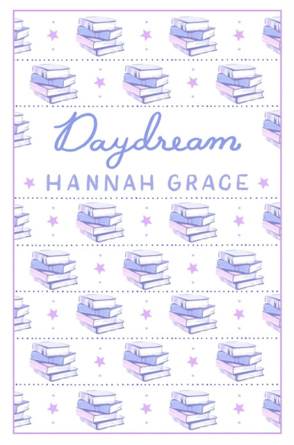 Daydream: Deluxe Edition Hardcover : The #1 global and Sunday Times bestselling author of ICEBREAKER and WILDFIRE - Hannah Grace