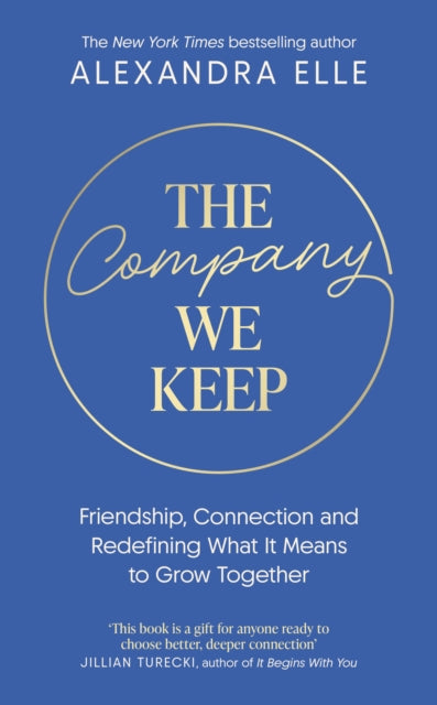 The Company We Keep : Alex Elle's radical guide to creating deeper connections - Alexandra Elle