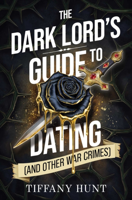 Front cover of The Dark Lord's Guide to Dating (and Other War Crimes) by Tiffany Hunt, paperback