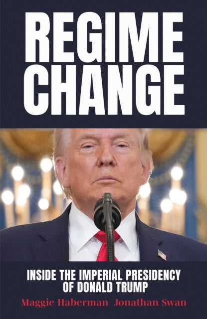 Regime Change - Maggie Haberman