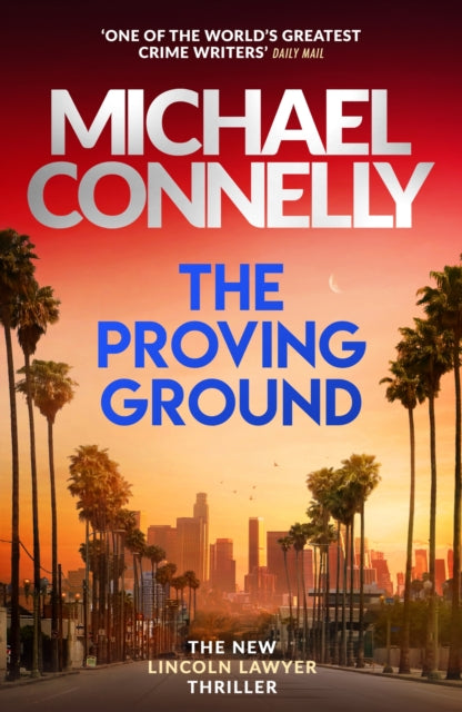 The Proving Ground : The Brand New Blockbuster Lincoln Lawyer Thriller - Michael Connelly