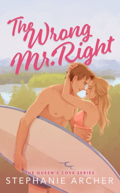 The Wrong Mr Right : A Spicy Small Town Friends to Lovers Romance (The Queen's Cove Series Book 2) - Stephanie Archer