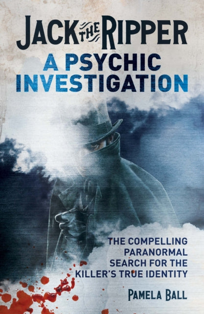 Front cover of Jack the Ripper: A Psychic Investigation by Pamela Ball, paperback