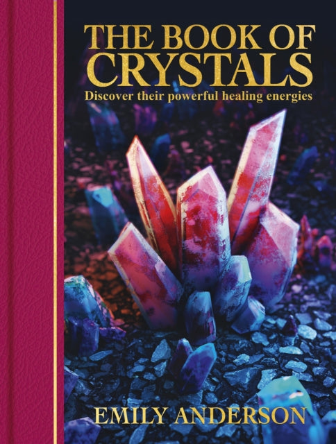 The Book of Crystals : Discover their Powerful Healing Energies - Emily Anderson