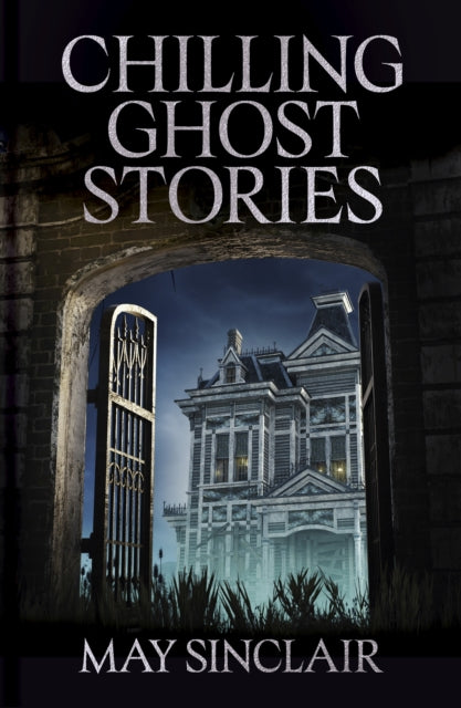 Chilling Ghost Stories - May Sinclair