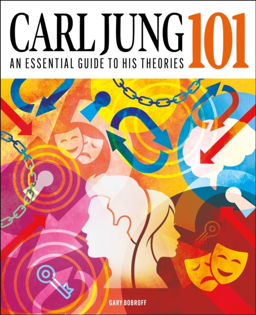 Carl Jung 101 : The Essential Guide to the Great Psychologist - Gary Bobroff