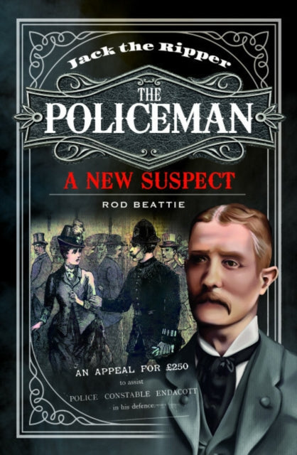 Jack the Ripper - The Policeman : A New Suspect - Rod Beattie