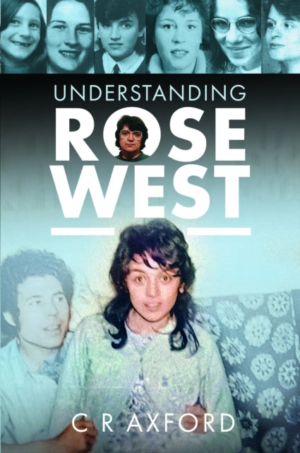 Understanding Rose West - C R Axford