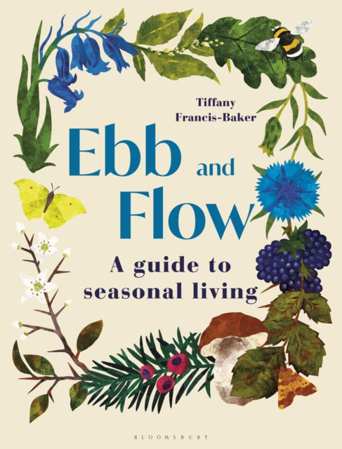 Ebb and Flow : A Guide to Seasonal Living - Tiffany Francis-Baker