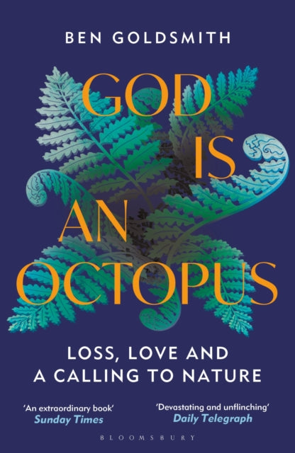 God Is An Octopus : Loss, Love and a Calling to Nature - Ben Goldsmith