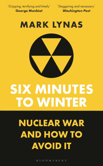 Six Minutes to Winter : Nuclear War and How to Avoid It - Mark Lynas