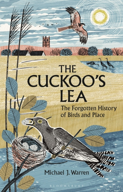 The Cuckoo's Lea : The Forgotten History of Birds and Place - Michael J. Warren