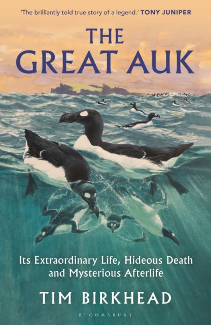 The Great Auk : Its Extraordinary Life, Hideous Death and Mysterious Afterlife - A DAILY TELEGRAPH BOOK OF THE YEAR
