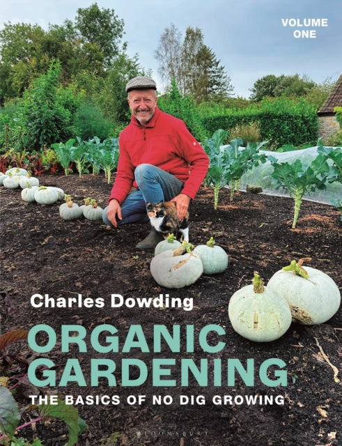 Organic Gardening : Volume 1 - The basics of no dig growing - Charles Dowding