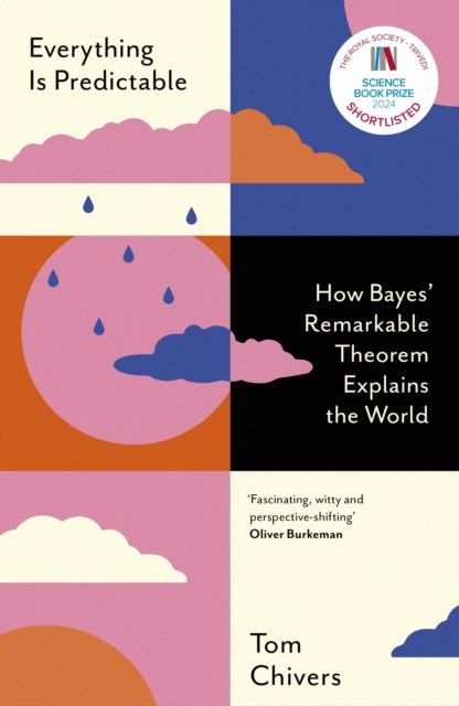 Everything Is Predictable : How Bayes' Remarkable Theorem Explains the World - Tom Chivers