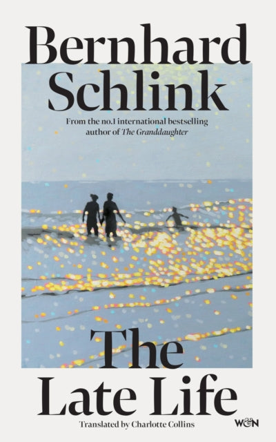 The Late Life : From the author of the no.1 international bestsellers The Reader and The Granddaughter - Prof Bernhard Schlink