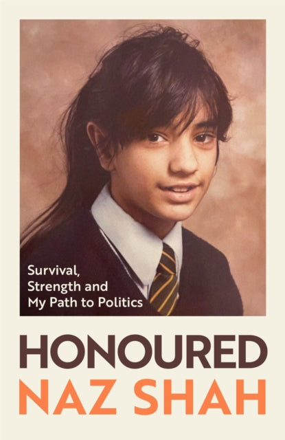 Honoured : Survival, Strength and My Path to Politics - Naz Shah