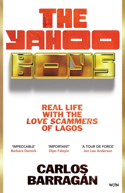 The Yahoo Boys : Real Life with the Love Scammers of Lagos - Carlos Barragan