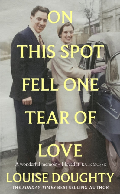 On This Spot Fell One Tear of Love : A beautiful memoir from the bestselling author of Apple Tree Yard - Louise Doughty