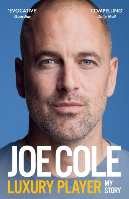 Joe Cole, Luxury Player : The candid memoir from the Chelsea, West Ham and England legend - Joe Cole