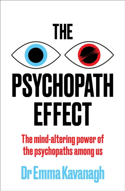 The Psychopath Effect : The mind-altering power of the psychopaths among us - Louiza Patikas
