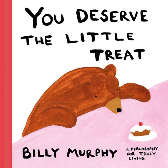You Deserve the Little Treat : A Philosophy for Truly Living - Billy Murphy