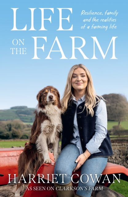 Life on the Farm : Resilience, family and the realities of a farming life - Harriet Cowan