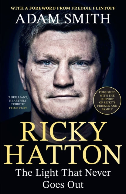 Ricky Hatton : The Light That Never Goes Out: Published with the support of Ricky's friends and family - Adam Smith