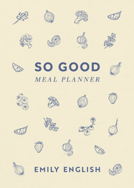 So Good Meal Planner : The must-have companion to Emily English's no. 1 bestselling cookbooks - Emily English