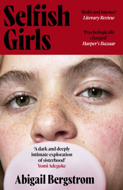 Selfish Girls : The dark and gripping novel of family dynamics and toxic sisterhood from the much-acclaimed author of WHAT A SHAME