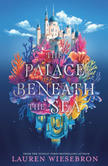 The Palace Beneath the Sea : the atmospheric retelling of the Mermaid folktale - Lauren Wiesebron